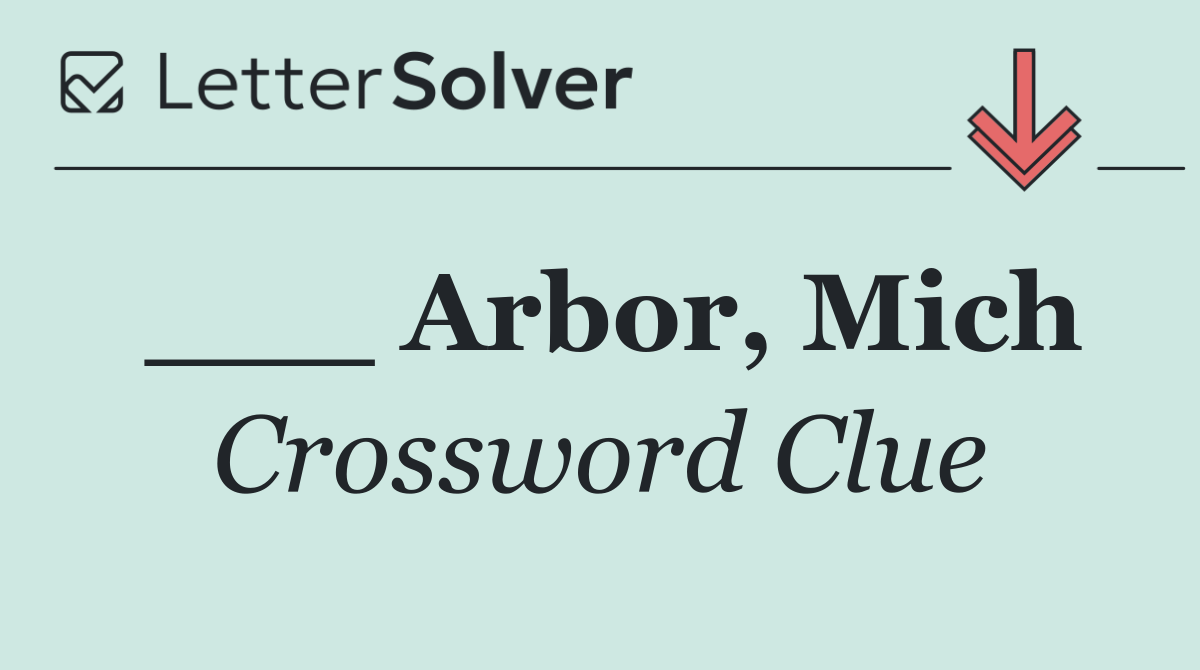 ___ Arbor, Mich