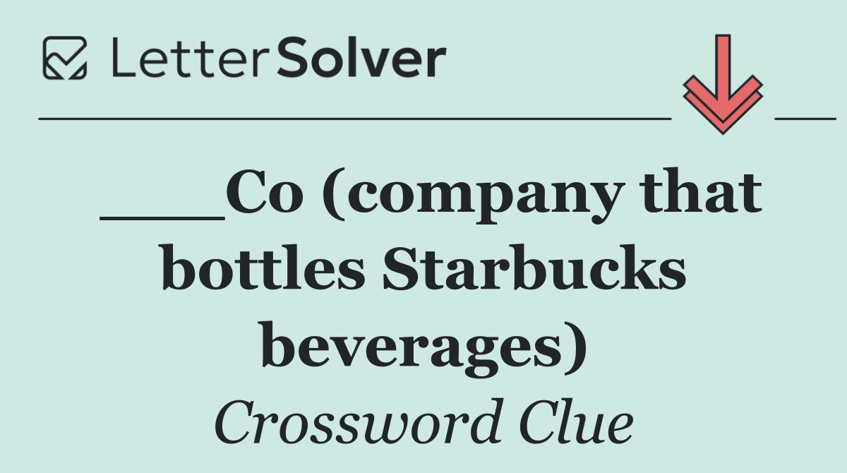 ___Co (company that bottles Starbucks beverages)