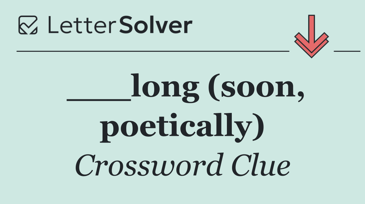 ___long (soon, poetically)