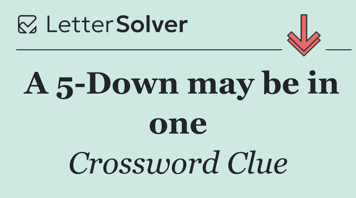A 5 Down may be in one