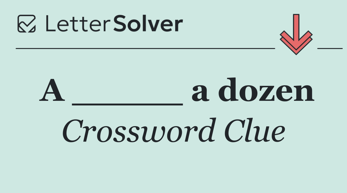 A _____ a dozen