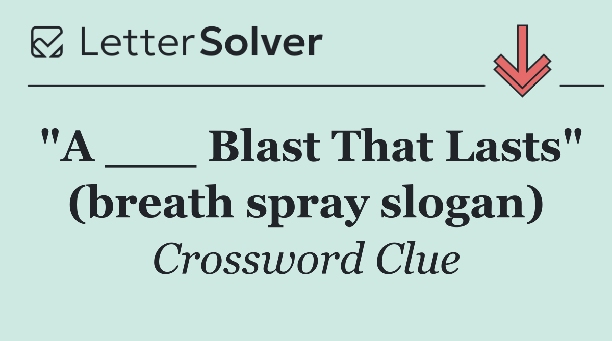 "A ___ Blast That Lasts" (breath spray slogan)