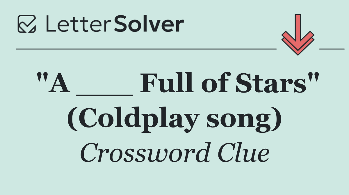 "A ___ Full of Stars" (Coldplay song)