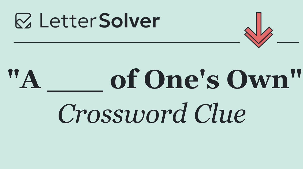 "A ___ of One's Own"