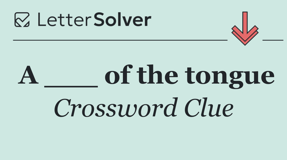 A ___ of the tongue