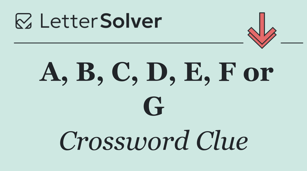 A, B, C, D, E, F or G