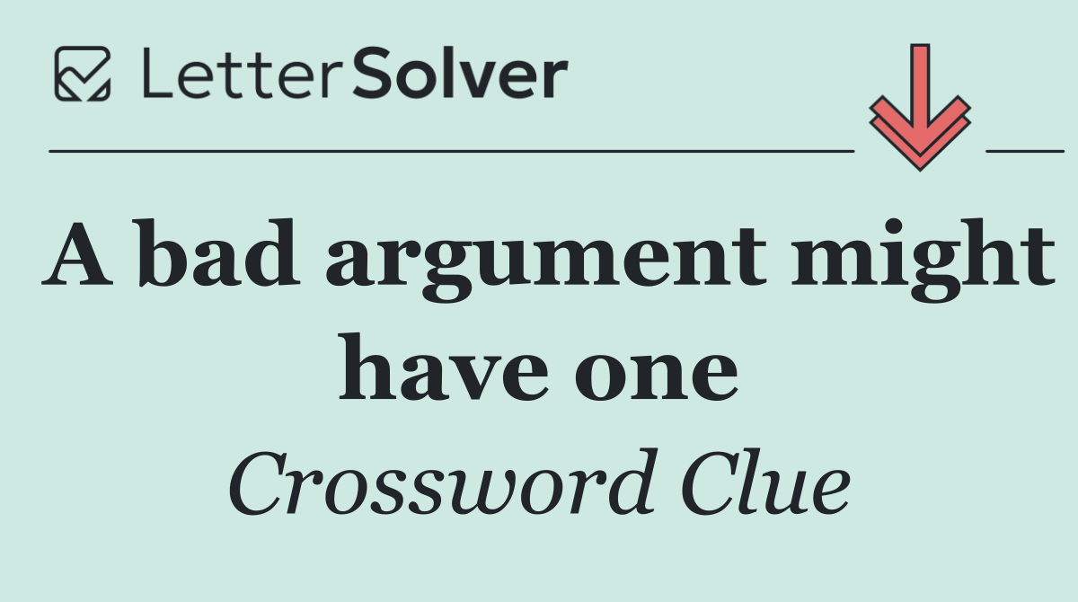 A bad argument might have one