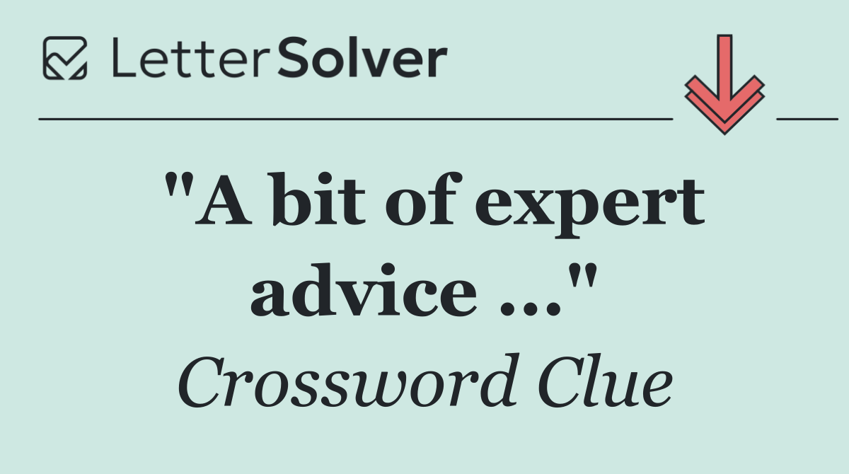 "A bit of expert advice ..."