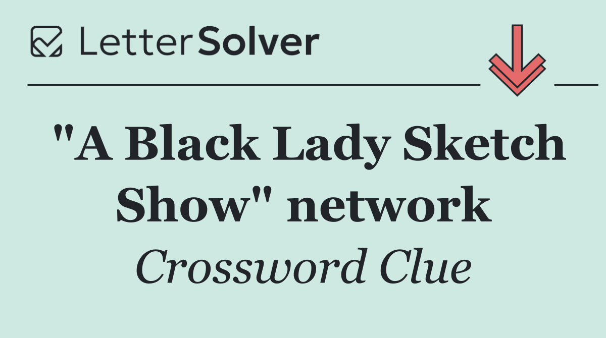 "A Black Lady Sketch Show" network
