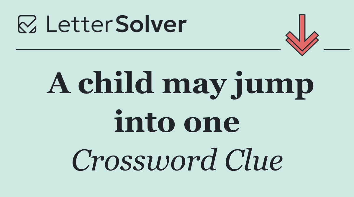 A child may jump into one