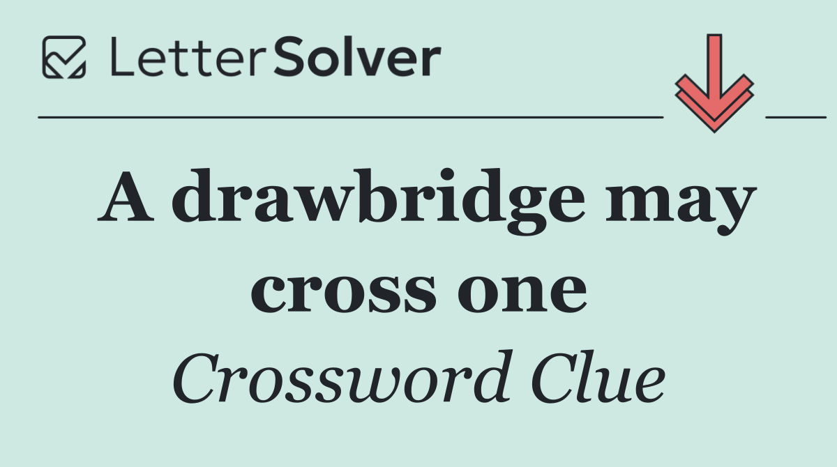 A drawbridge may cross one