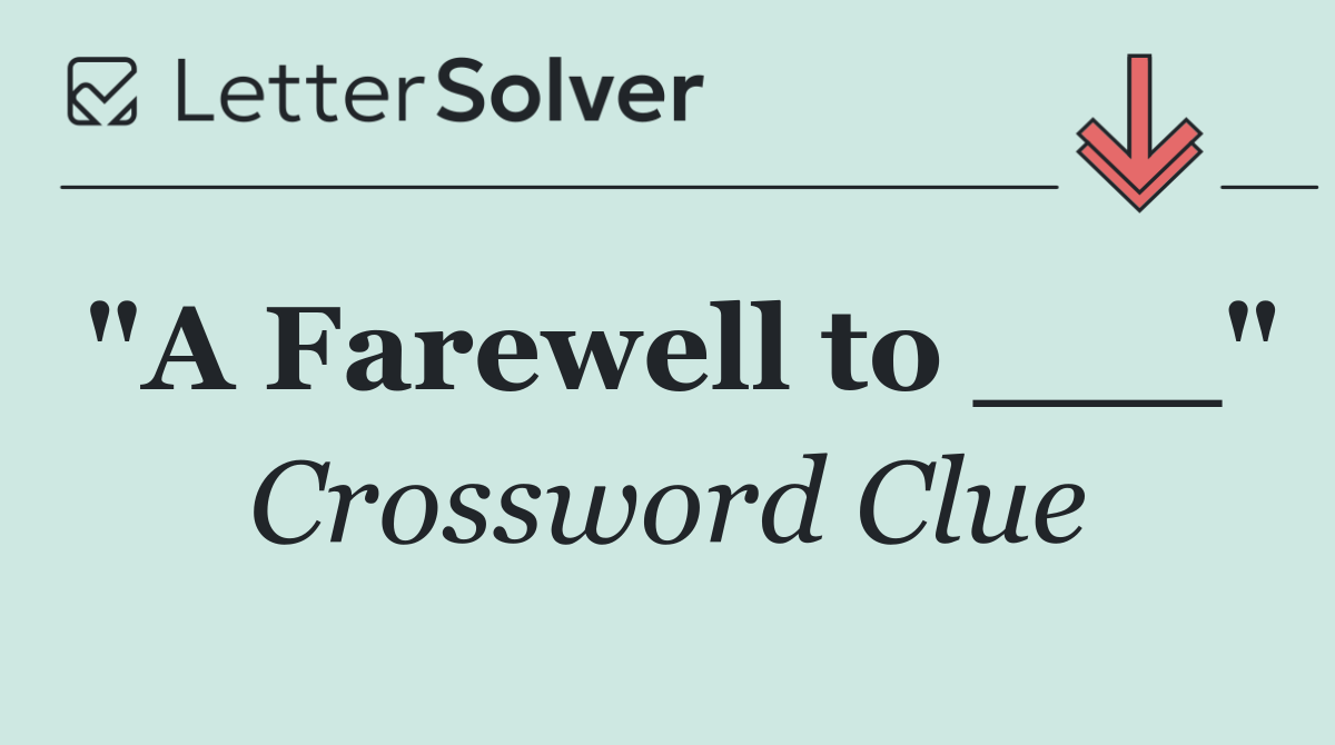 "A Farewell to ___"