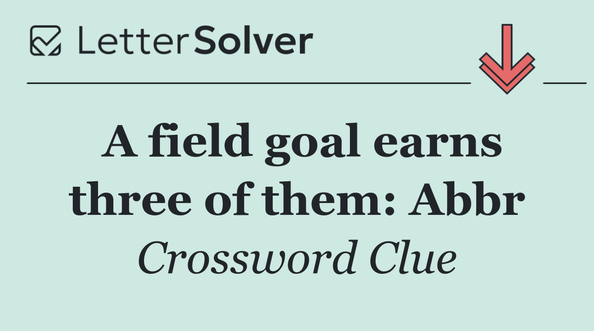 A field goal earns three of them: Abbr