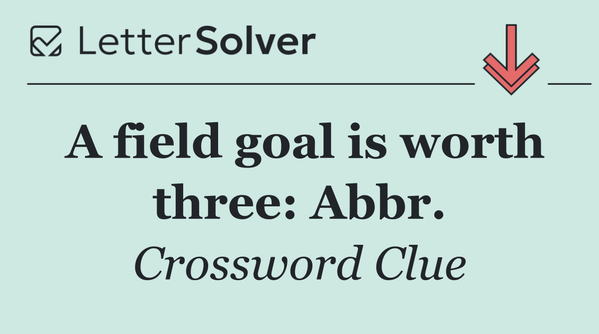 A field goal is worth three: Abbr.