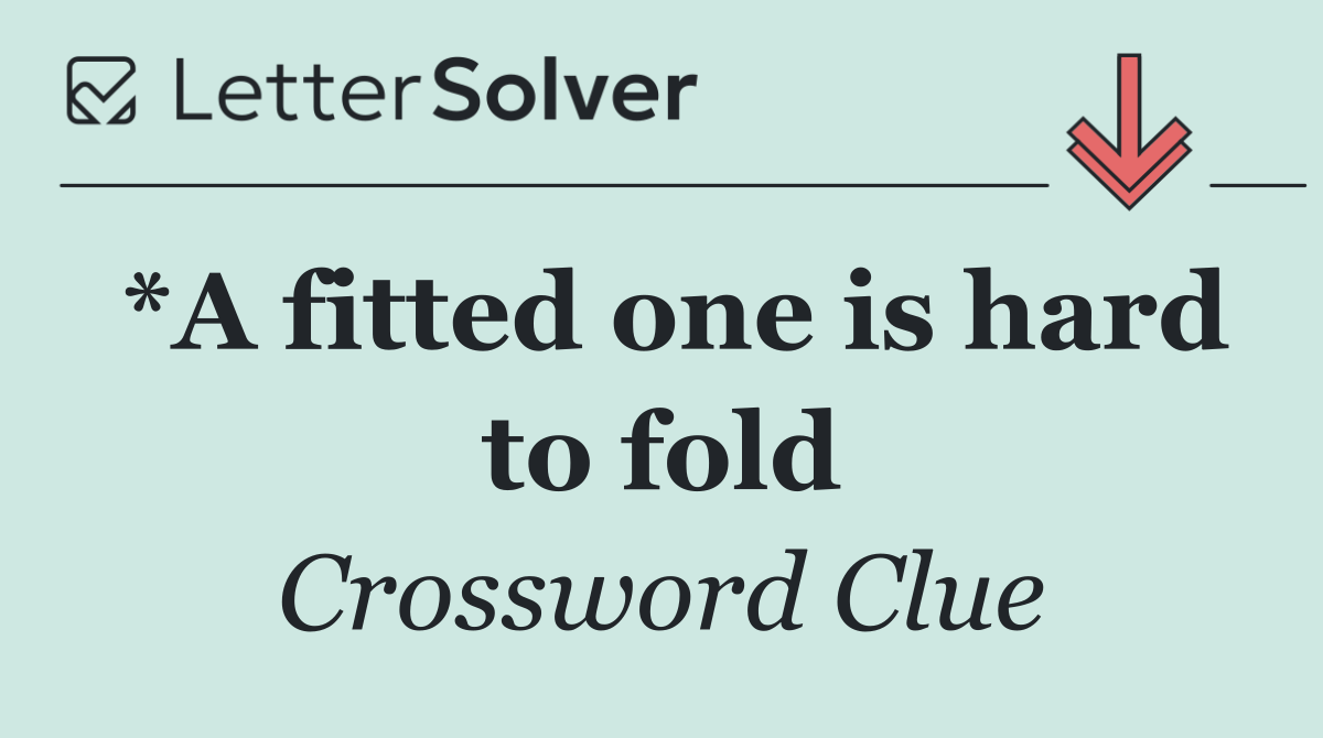 *A fitted one is hard to fold