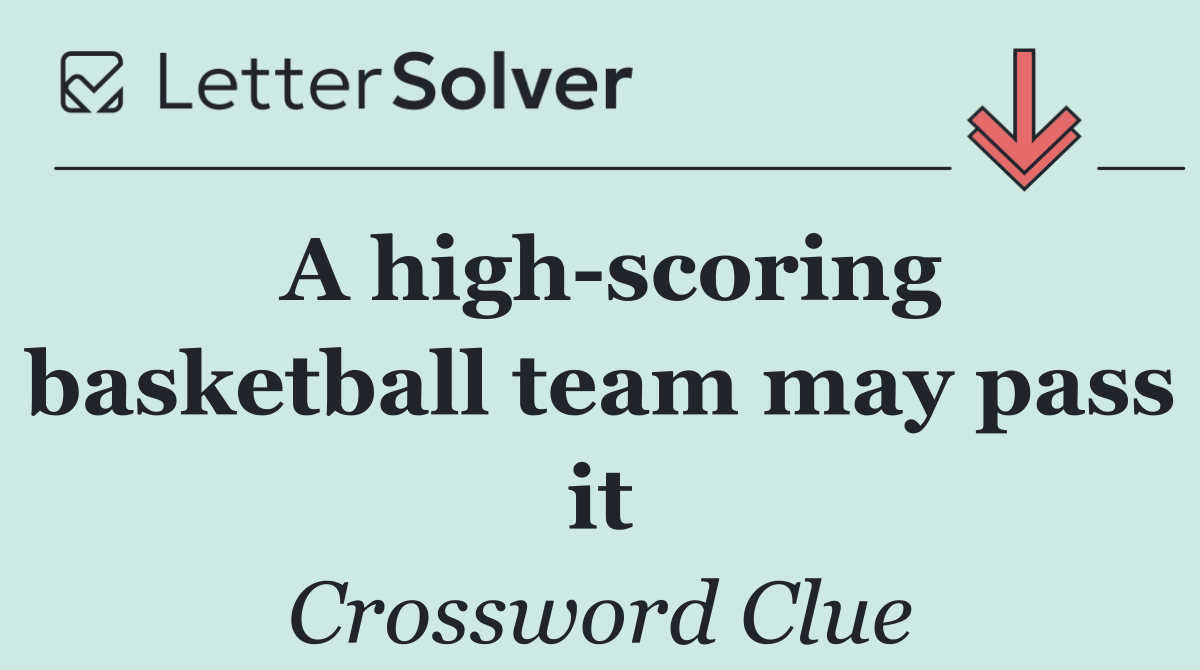 A high scoring basketball team may pass it