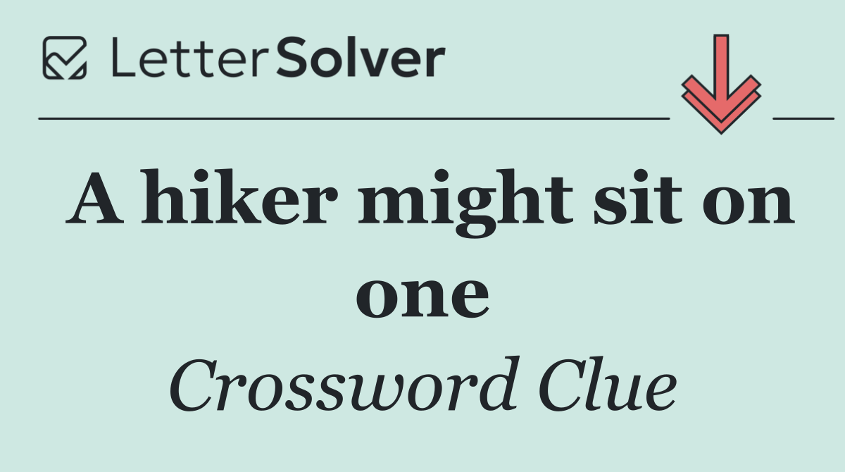 A hiker might sit on one