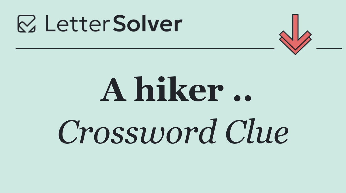 A hiker ..