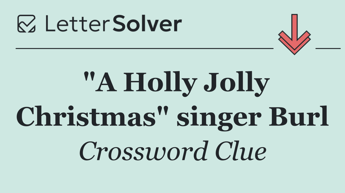 "A Holly Jolly Christmas" singer Burl