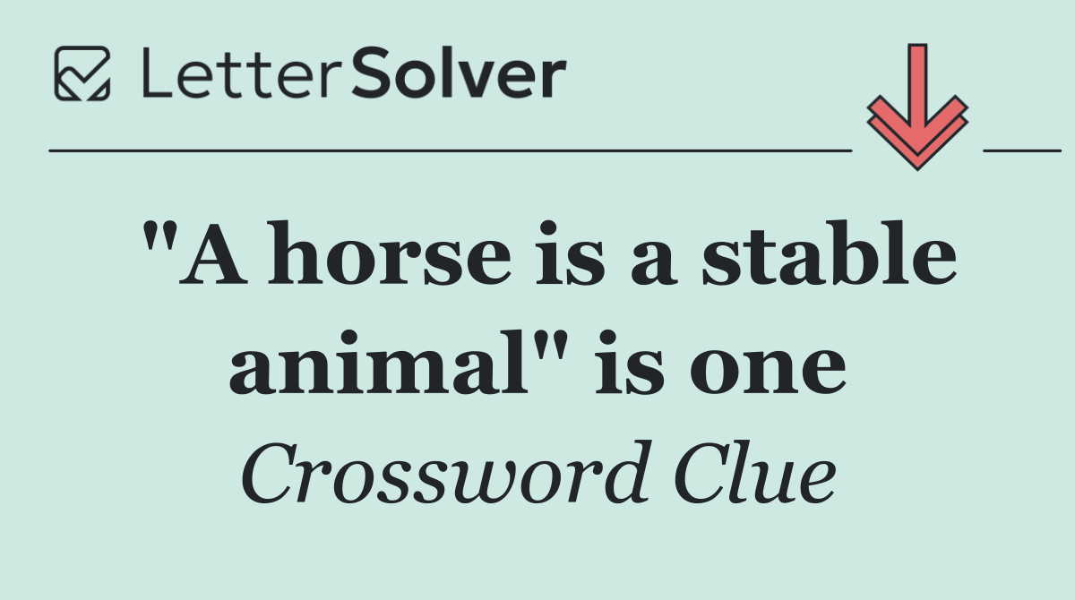 "A horse is a stable animal" is one