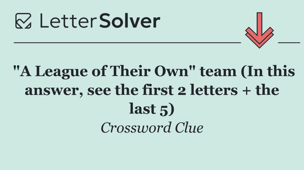"A League of Their Own" team (In this answer, see the first 2 letters + the last 5)