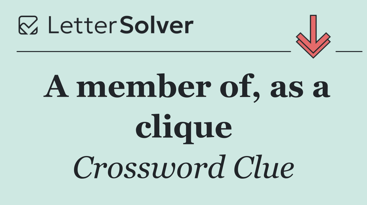 A member of, as a clique