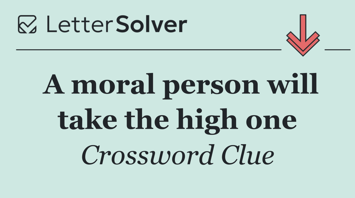 A moral person will take the high one