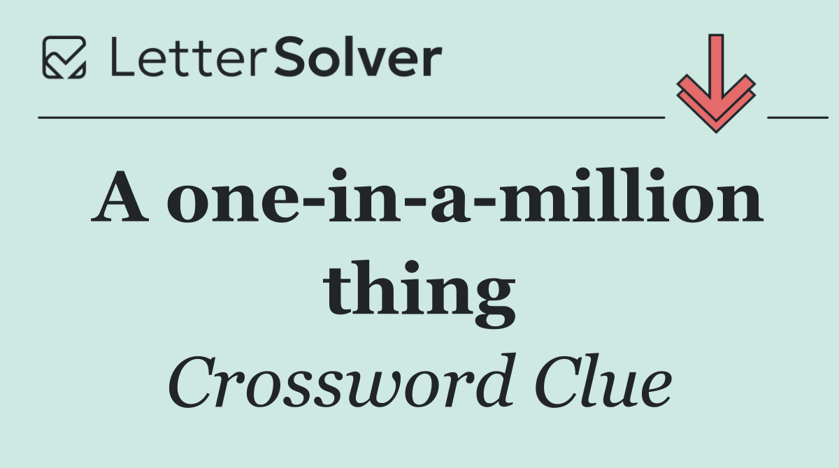 A one in a million thing