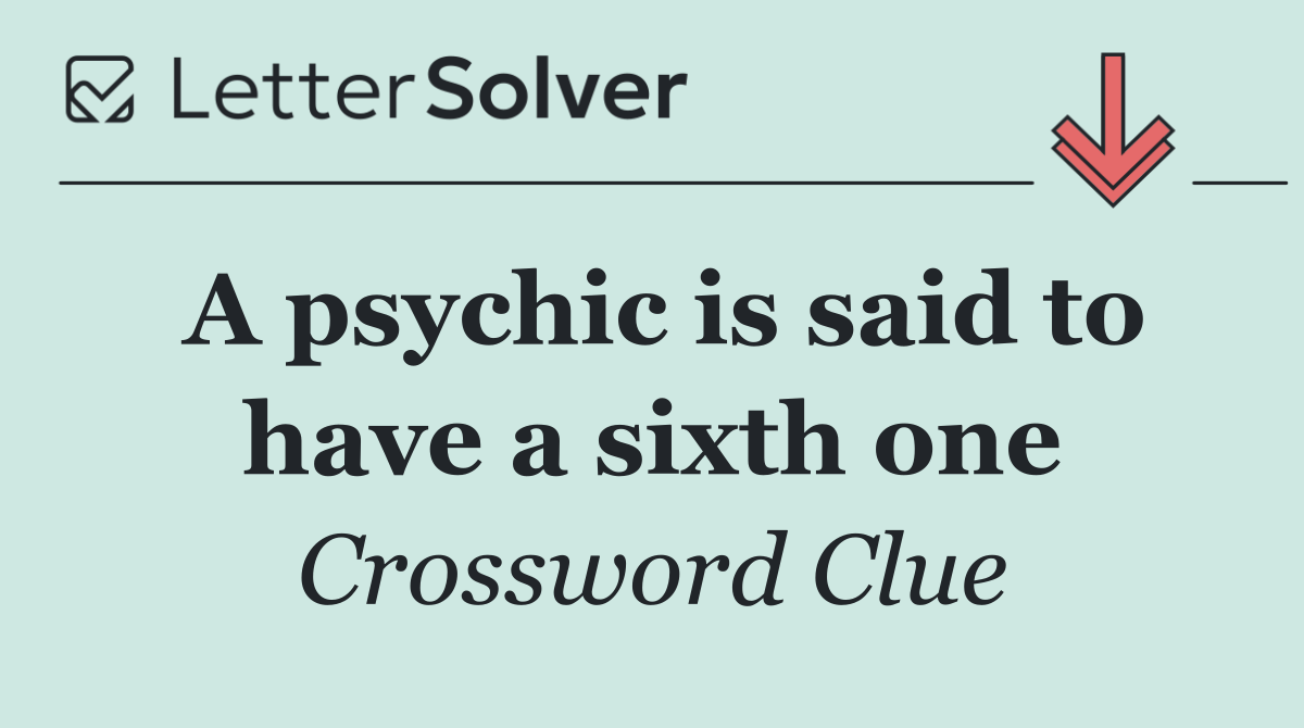 A psychic is said to have a sixth one
