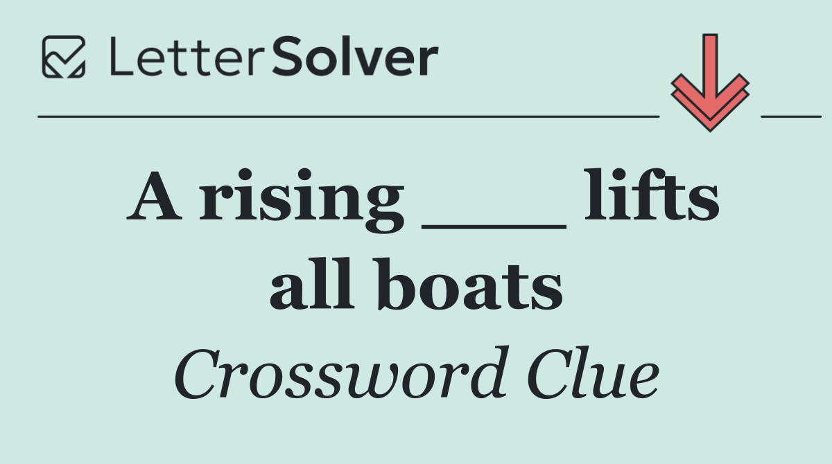 A rising ___ lifts all boats