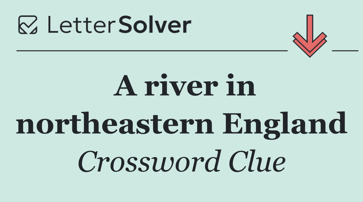 A river in northeastern England