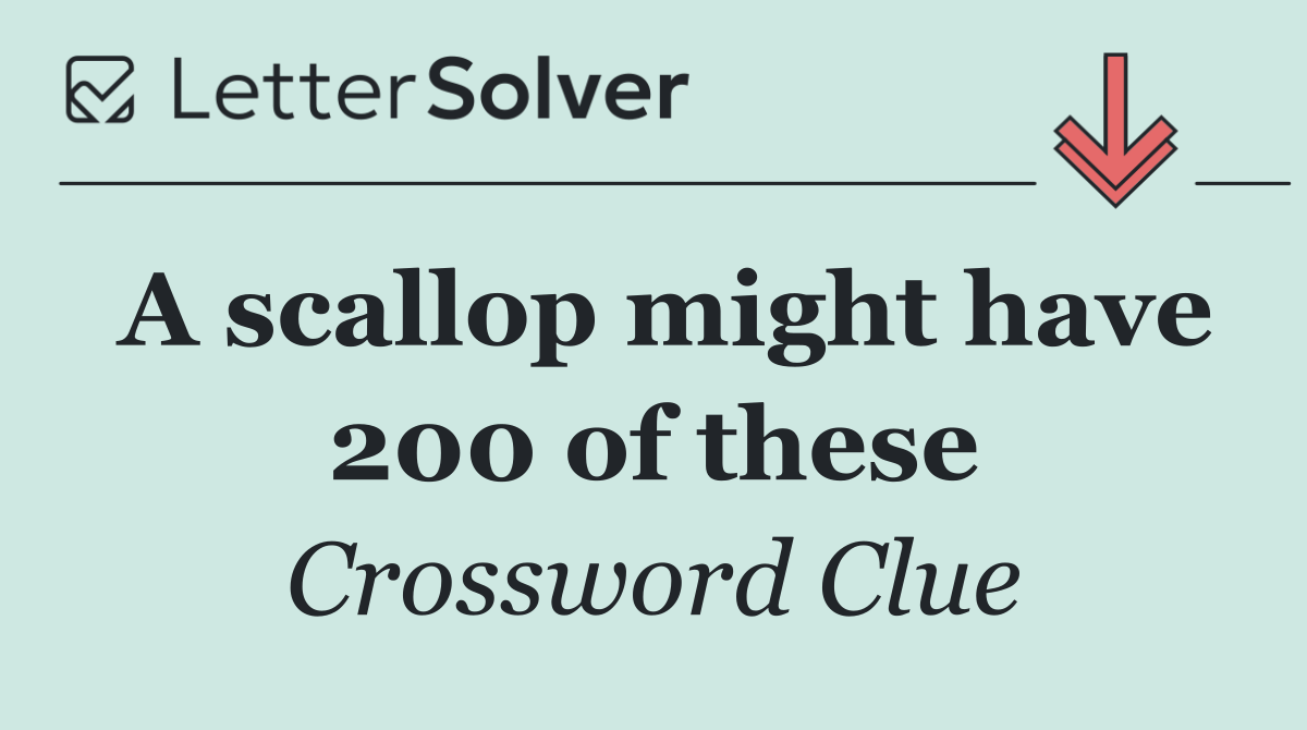 A scallop might have 200 of these