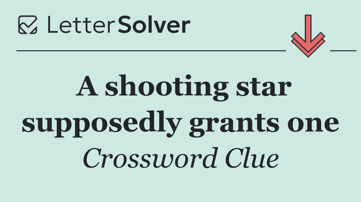 A shooting star supposedly grants one