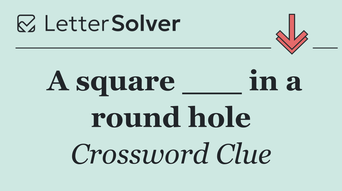A square ___ in a round hole