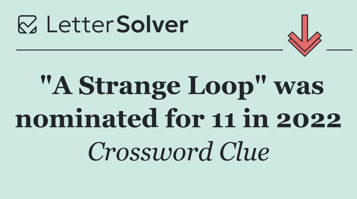 "A Strange Loop" was nominated for 11 in 2022