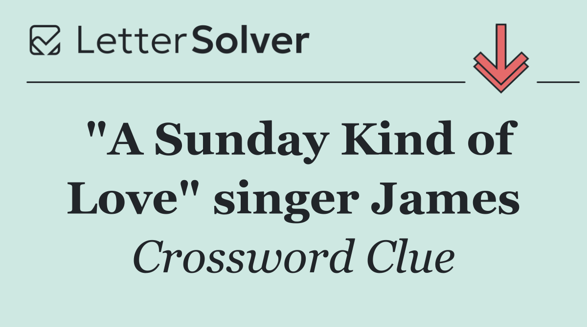 "A Sunday Kind of Love" singer James