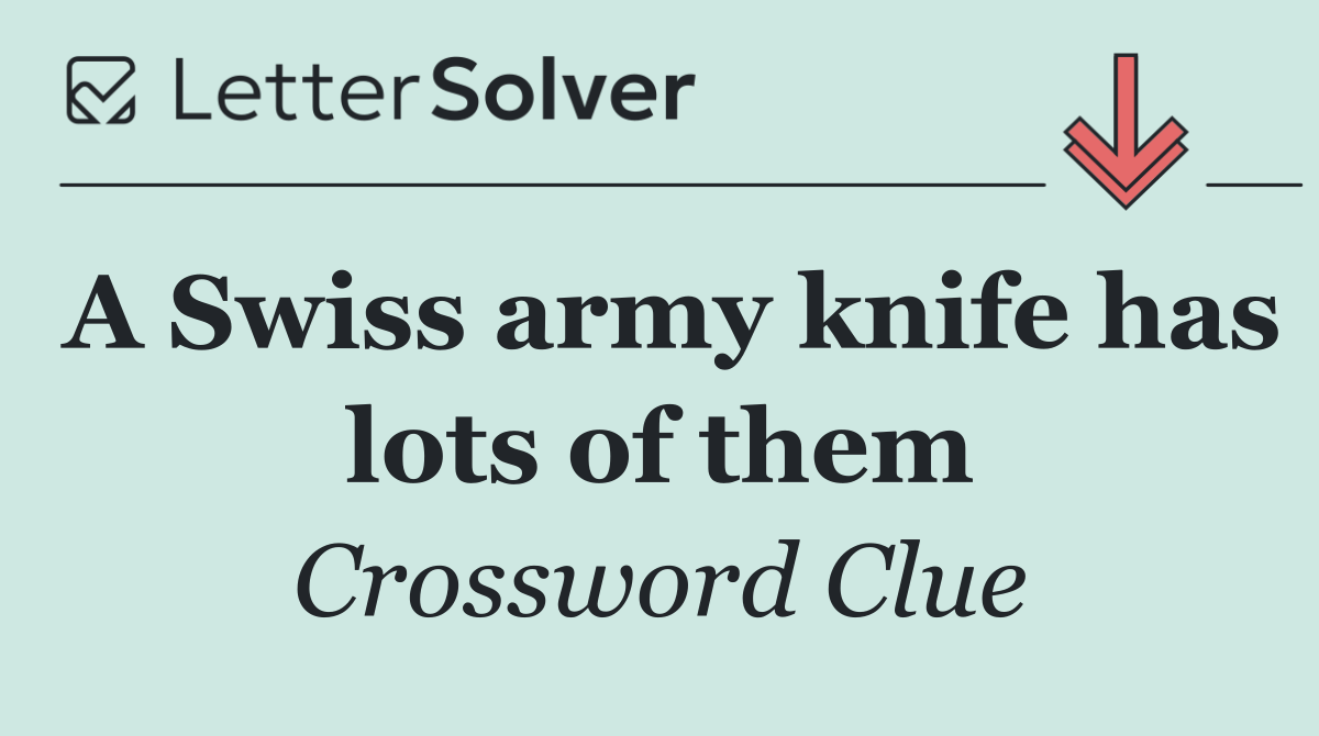 A Swiss army knife has lots of them