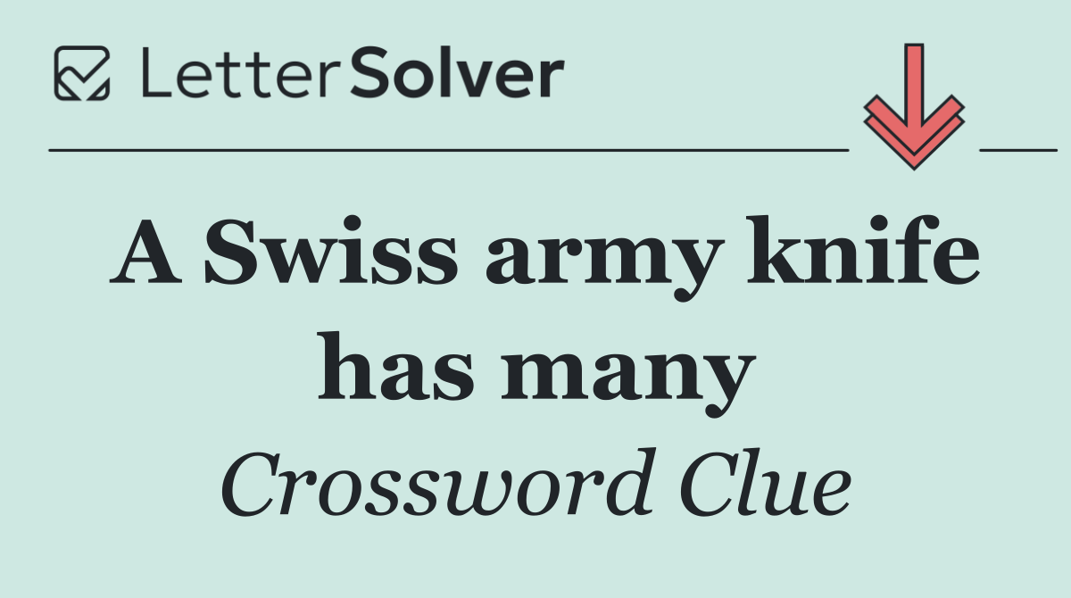 A Swiss army knife has many