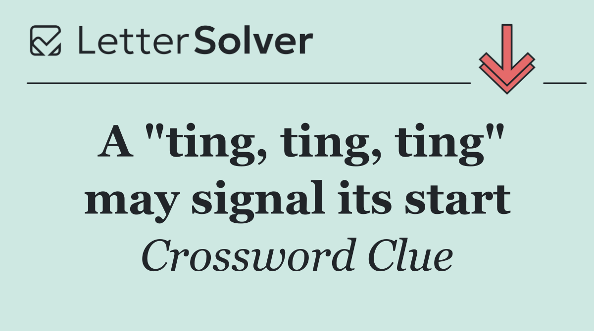 A "ting, ting, ting" may signal its start