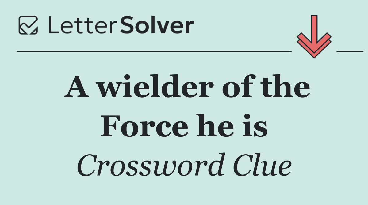 A wielder of the Force he is