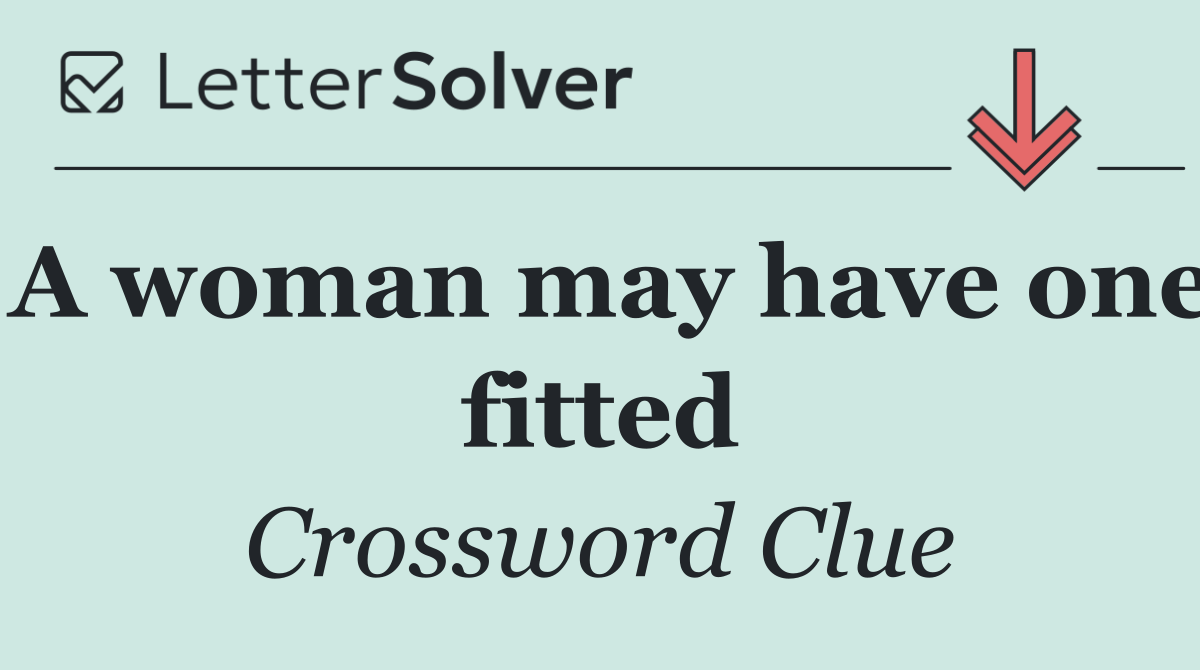 A woman may have one fitted