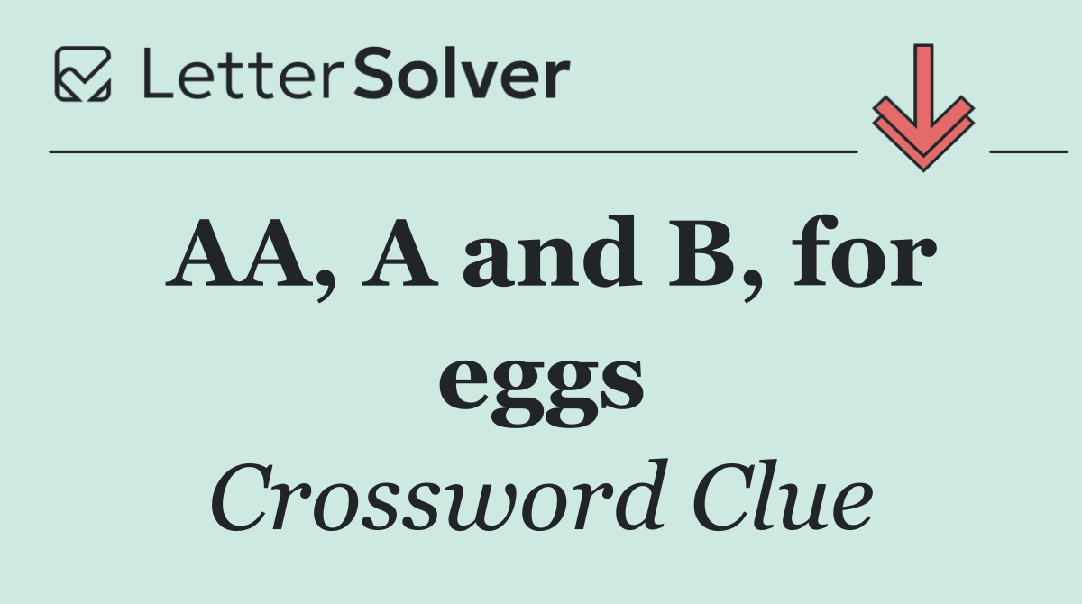 AA, A and B, for eggs