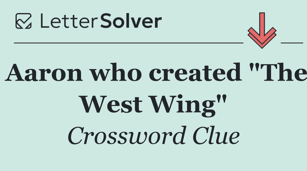 Aaron who created "The West Wing"