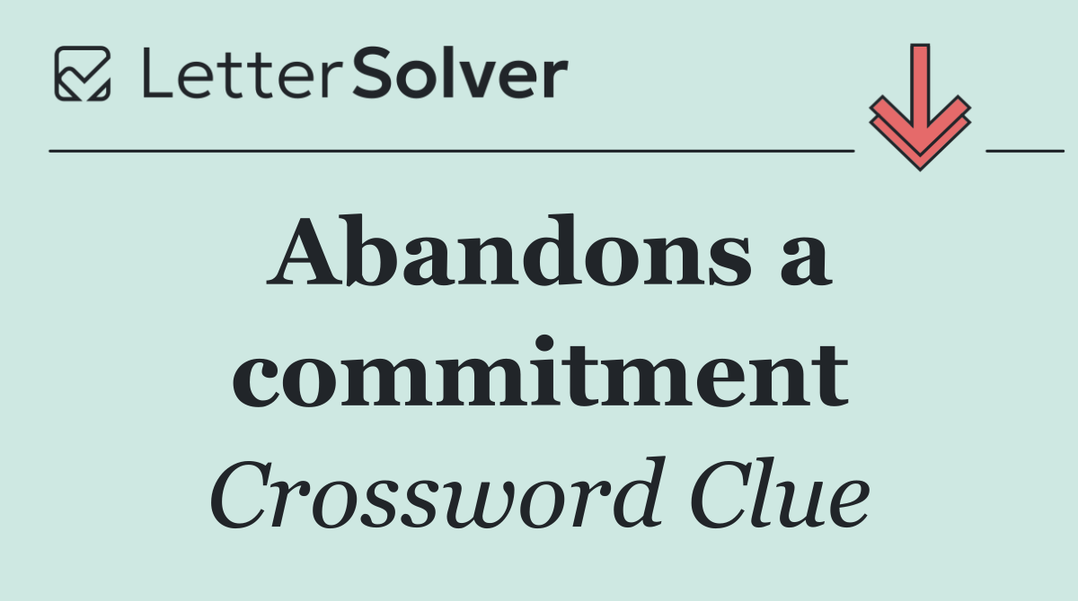 Abandons a commitment