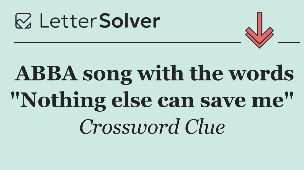 ABBA song with the words "Nothing else can save me"