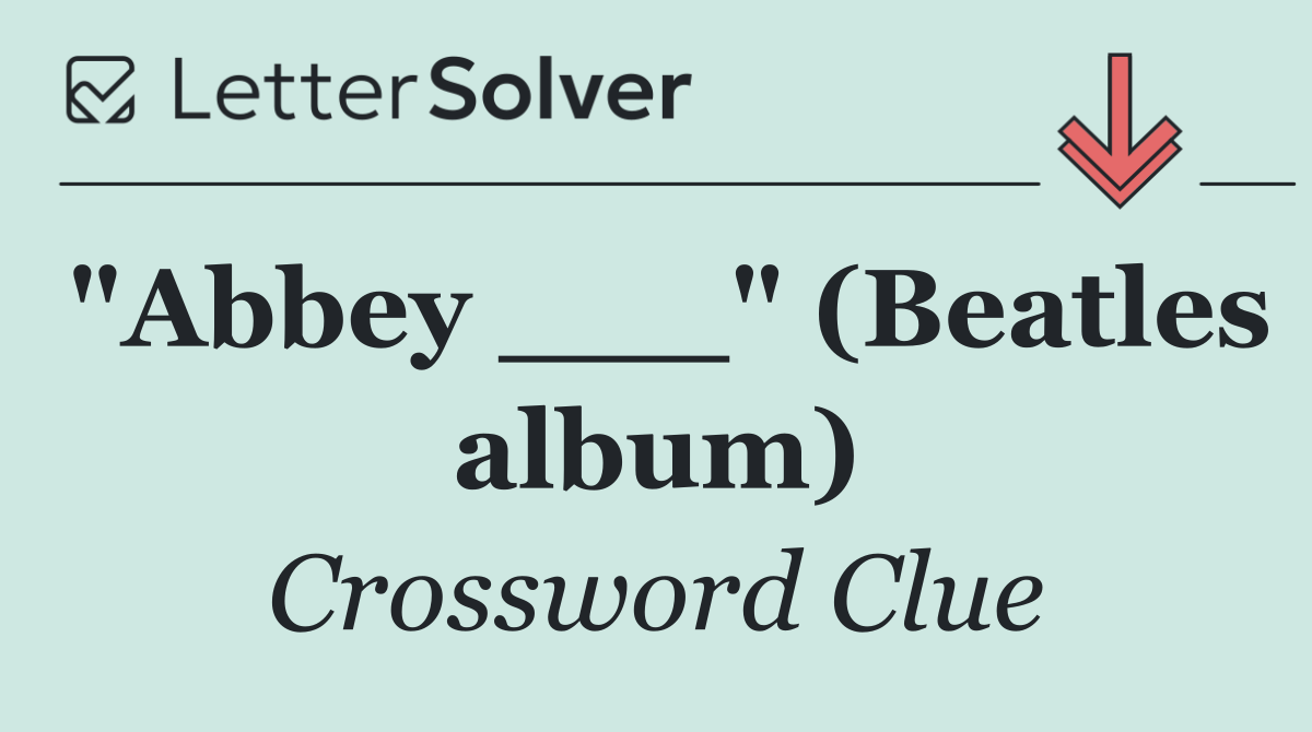 "Abbey ___" (Beatles album)