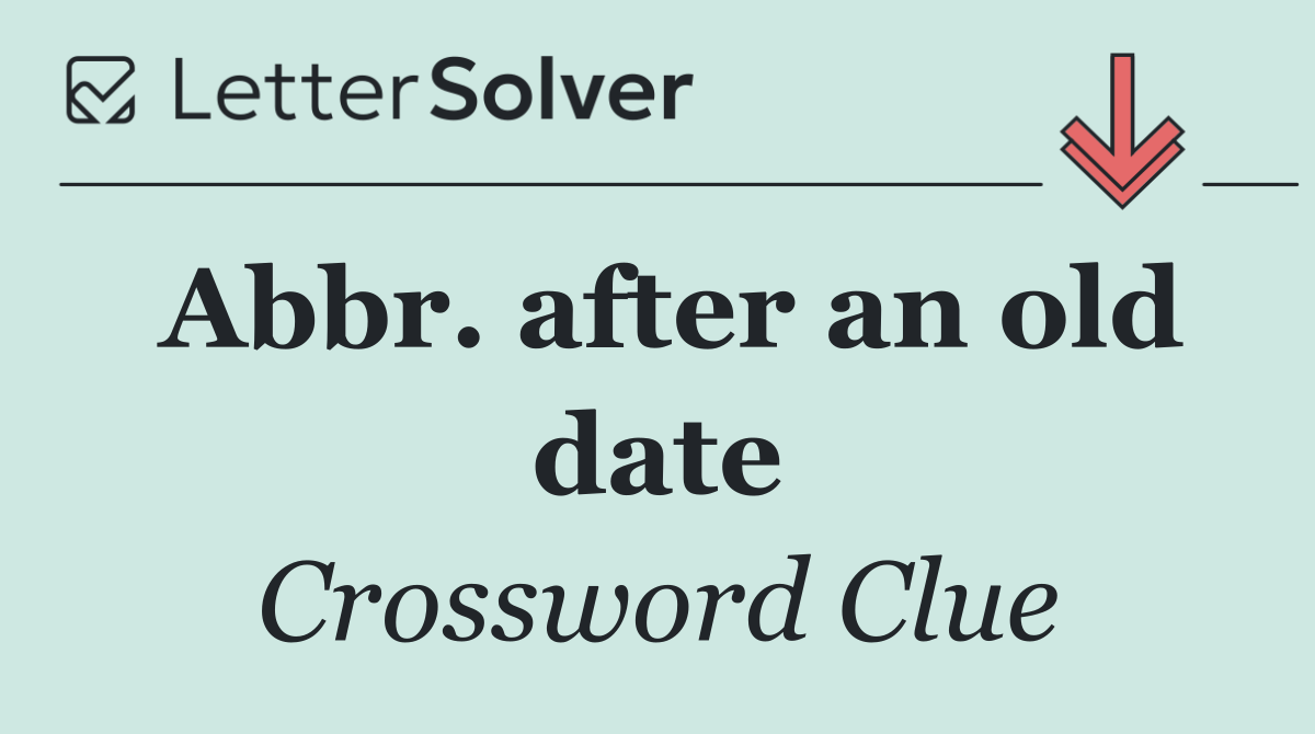 Abbr. after an old date
