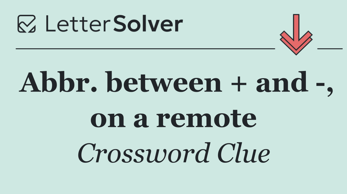 Abbr. between + and  , on a remote