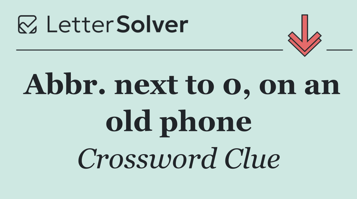 Abbr. next to 0, on an old phone