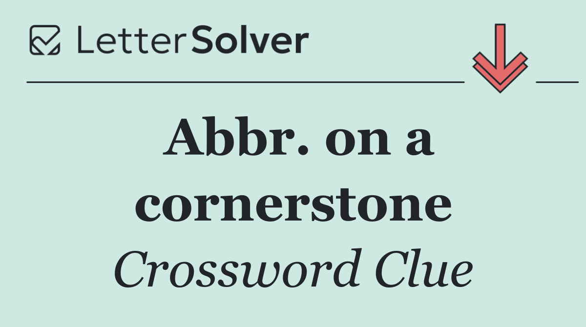 Abbr. on a cornerstone
